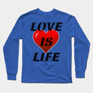 Love is life Long Sleeve T-Shirt